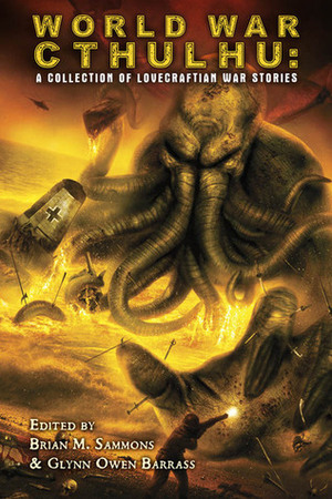 World War Cthulhu: A Collection of Lovecraftian War Stories by Brian M. Sammons, Glynn Owen Barrass