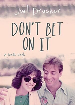 Don't Bet on It (Kindle Single) by Joel Drucker
