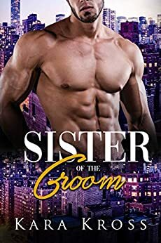 Sister Of The Groom: A BBW Billionaire Sweet & Steamy Romance by Kara Kross