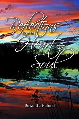 Reflections from the Heart and Soul by Edward Holland