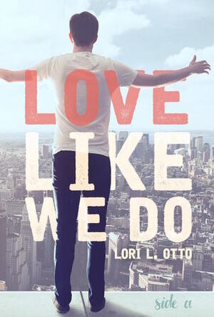 Love Like We Do - Side A by Lori L. Otto