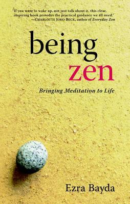 Being Zen: Bringing Meditation to Life by Ezra Bayda