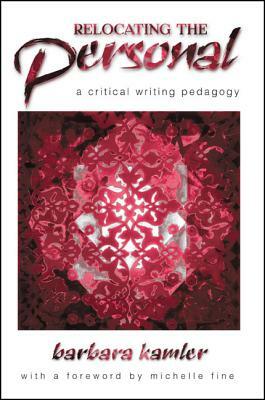 Relocating the Personal: A Critical Writing Pedagogy by Barbara Kamler