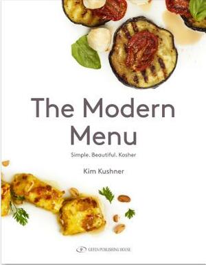The Modern Menu: Simple Beautiful Kosher by Kim Kushner