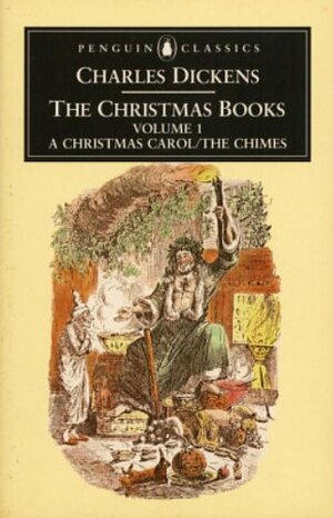 The Christmas Books, Volume 1: A Christmas Carol/The Chimes by Charles Dickens