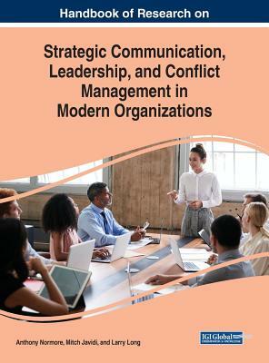 Handbook of Research on Strategic Communication, Leadership, and Conflict Management in Modern Organizations by 