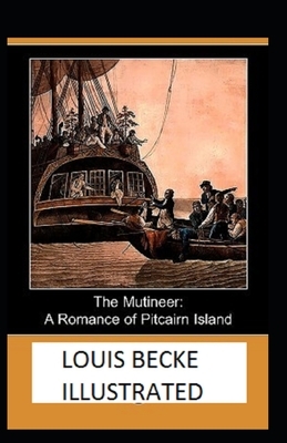 The Mutineer: A Romance of Pitcairn Island Illustrated by Louis Becke