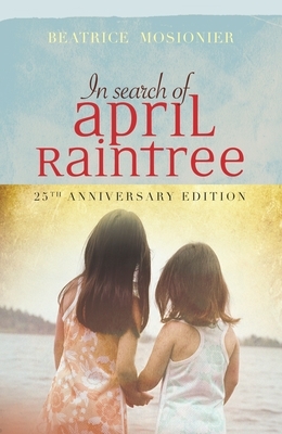 In Search of April Raintree: 25th Anniversary Edition by Beatrice Mosionier