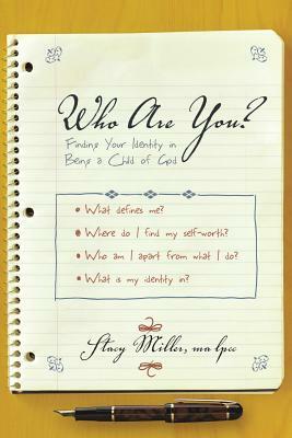 Who Are You?: Finding Your Identity in Being a Child of God by Stacy Miller