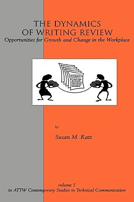 The Dynamics of Writing Review: Opportunities for Growth and Change in the Workplace by Susan M. Katz