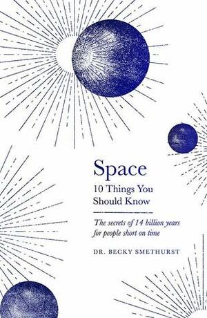 Space: The 10 Things You Should Know by Becky Smethurst
