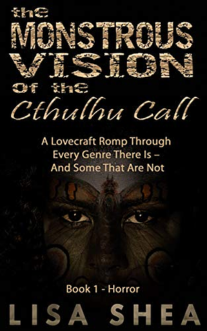 The Monstrous Vision of the Cthulhu Call: Book 1 - Horror by Lisa Shea