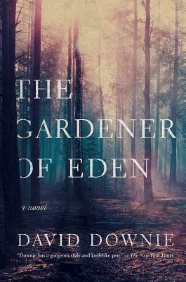 The Gardener of Eden: A Novel by David Downie