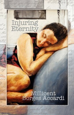 Injuring Eternity by Millicent Borges Accardi