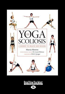 Yoga and Scoliosis: A Journey to Health and Healing (Large Print 16pt) by Marcia Monroe