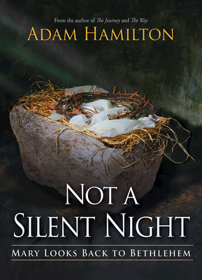 Not a Silent Night Paperback Edition: Mary Looks Back to Bethlehem by Adam Hamilton