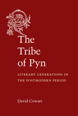 The Tribe of Pyn: Literary Generations in the Postmodern Period by David Cowart