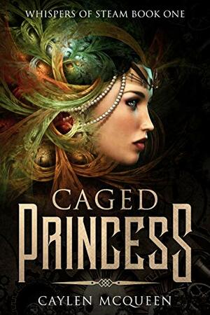 Caged Princess (Whispers of Steam Book 1) by Caylen McQueen