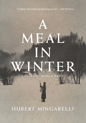 A Meal in Winter: A Novel of World War II by Hubert Mingarelli