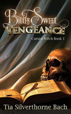 Bittersweet Vengeance by Tia Silverthorne Bach