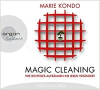 Magic Cleaning: Wie richtiges Aufräumen ihr Leben verändert by Marie Kondo