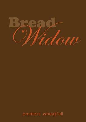 Bread Widow by Emmett Wheatfall