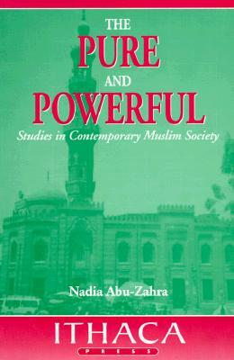 The Pure and Powerful: Studies in Contemporary Muslim Society by Nadia Abu-Zahra