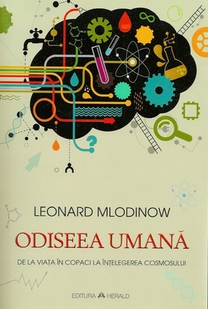 Odiseea umană. De la viaţa în copaci la întelegerea cosmosului by Leonard Mlodinow, Walter Fotescu