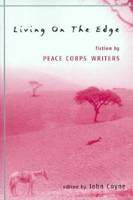 Living on the Edge: Fiction by Peace Corps Writers by John Coyne