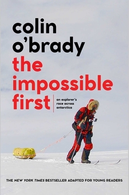 The Impossible First-Young Readers Edition: An Explorer's Race Across Antarctica by Colin O'Brady