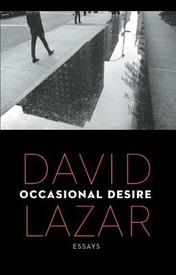 Occasional Desire: Essays by David Lazar