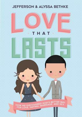 Love That Lasts: How We Discovered God's Better Way for Love, Dating, Marriage, and Sex by Jefferson Bethke, Alyssa Bethke