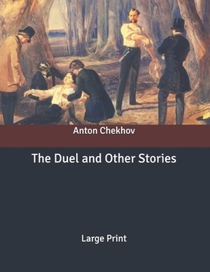 The Duel and Other Stories: Large Print by Anton Chekhov