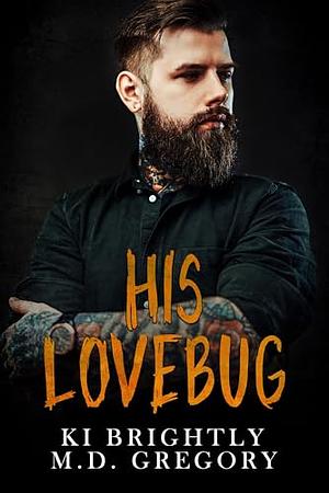 His Lovebug by M.D. Gregory, Ki Brightly