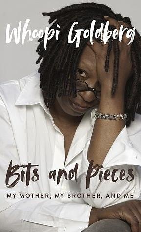 Bits and Pieces: My Mother, My Brother, and Me by Whoopi Goldberg