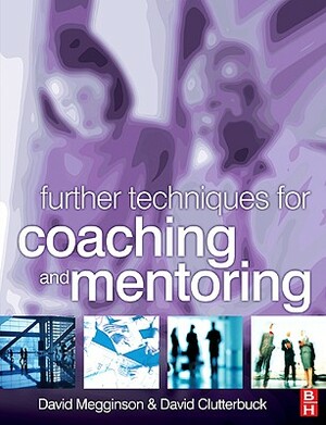 Further Techniques for Coaching and Mentoring by David Megginson, David Clutterbuck