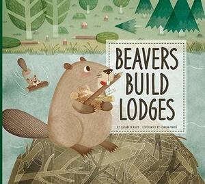 Beavers Build Lodges by Elizabeth Raum, Romina Mart