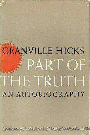 Part of the Truth: An Autobiography by Granville Hicks
