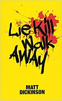 Lie Kill Walk Away by Matt Dickinson
