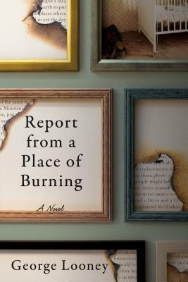 Report from a Place of Burning by George Looney