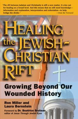 Healing the Jewish-Christian Rift: Growing Beyond Our Wounded History by Ron Miller, Laura Bernstein