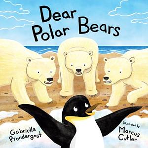 Dear Polar Bears by Marcus Cutler, Gabrielle S. Prendergast