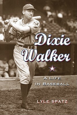 Dixie Walker: A Life in Baseball by Lyle Spatz