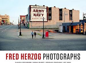 Fred Herzog: Photographs by Fred Herzog, Douglas Coupland, Sarah Milroy, Claudia Gochmann, Jeff Wall