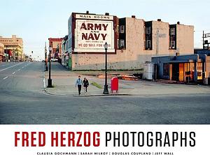 Fred Herzog: Photographs by Douglas Coupland, Fred Herzog, Claudia Gochmann, Sarah Milroy, Jeff Wall