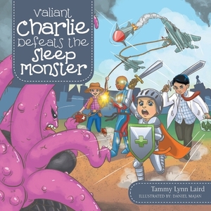 Valiant Charlie Defeats the Sleep Monster by Tammy Lynn Laird
