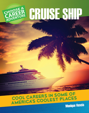 Choose a Career Adventure on a Cruise Ship by Monique Vescia