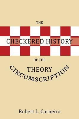 The Checkered History of the Circumscription Theory by Robert L. Carneiro