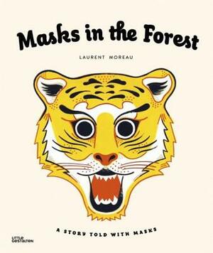 Dans la forêt des masques : Une histoire à raconter avec des masques by Laurent Moreau