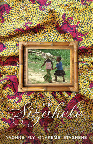 For Sizakele by Yvonne Fly Onakeme Etaghene